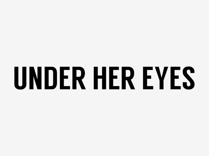 Under Her Eyes